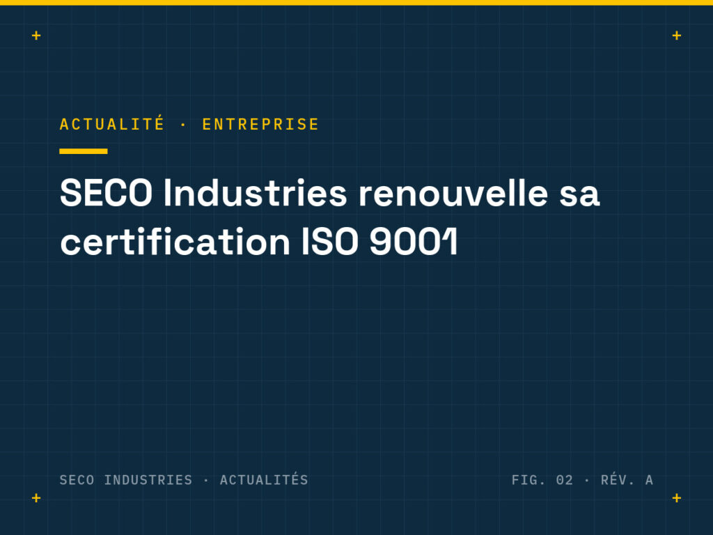 Planche technique SECO Industries : renouvellement de la certification ISO 9001