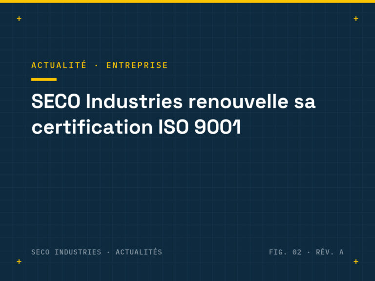 Planche technique SECO Industries : renouvellement de la certification ISO 9001